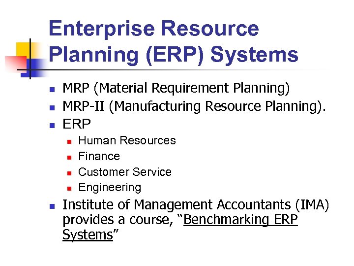 Enterprise Resource Planning (ERP) Systems n n n MRP (Material Requirement Planning) MRP-II (Manufacturing