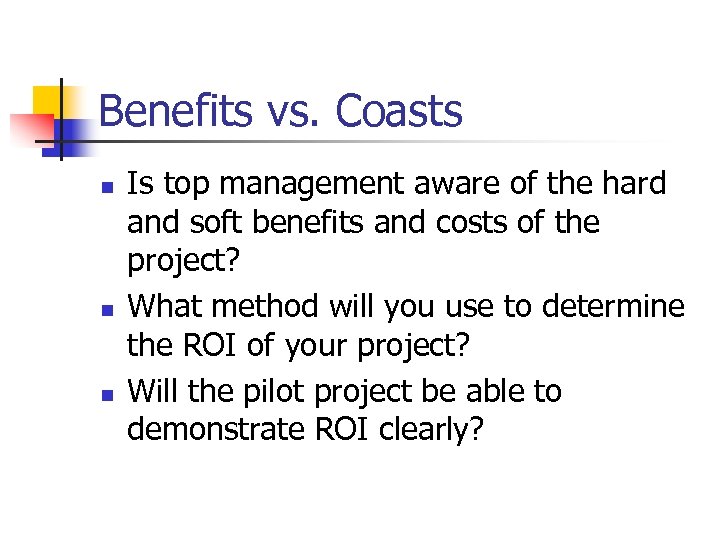 Benefits vs. Coasts n n n Is top management aware of the hard and