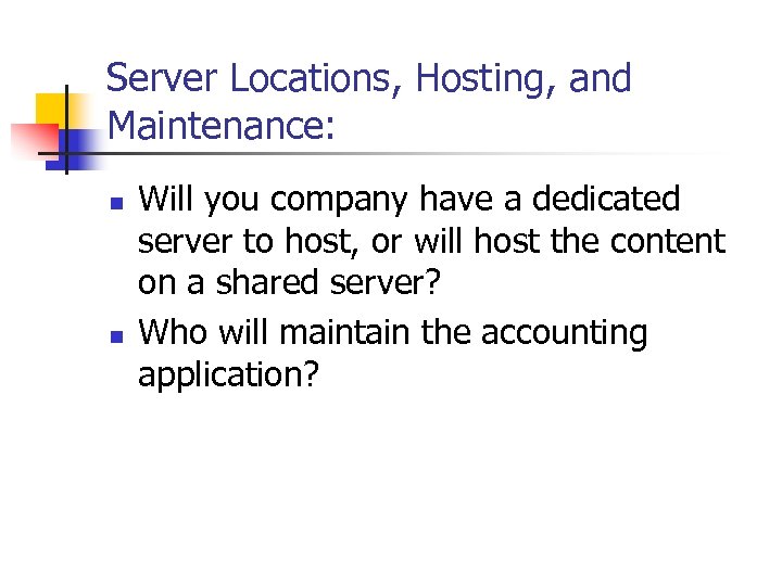 Server Locations, Hosting, and Maintenance: n n Will you company have a dedicated server