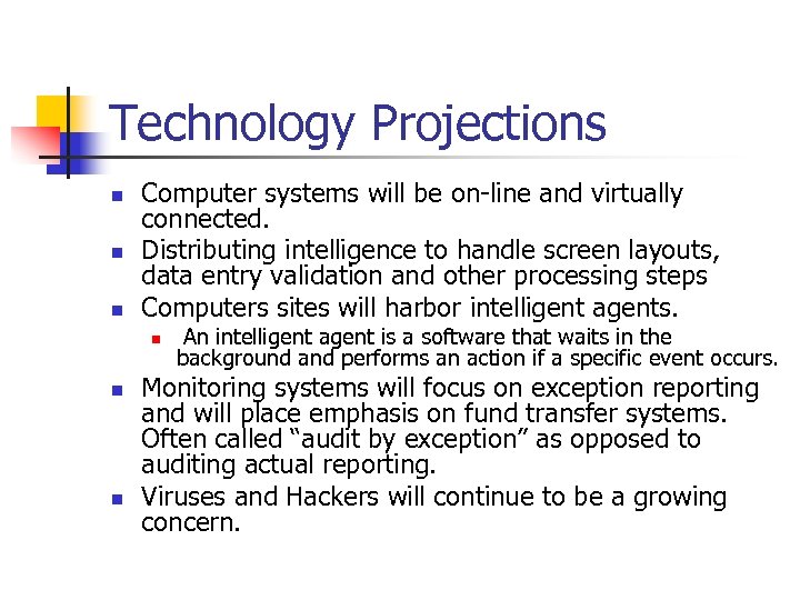 Technology Projections n n n Computer systems will be on-line and virtually connected. Distributing