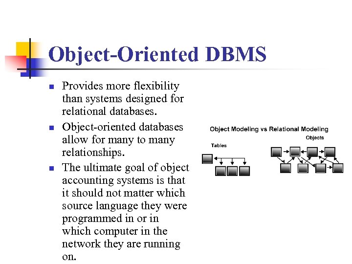 Object-Oriented DBMS n n n Provides more flexibility than systems designed for relational databases.