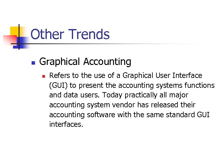 Other Trends n Graphical Accounting n Refers to the use of a Graphical User
