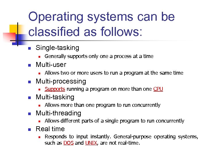 Operating systems can be classified as follows: n Single-tasking n n Multi-user n n