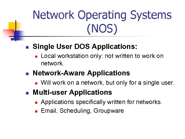 Network Operating Systems (NOS) n Single User DOS Applications: n n Network-Aware Applications n