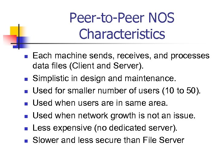 Peer-to-Peer NOS Characteristics n n n n Each machine sends, receives, and processes data