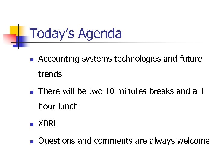 Today’s Agenda n Accounting systems technologies and future trends n There will be two