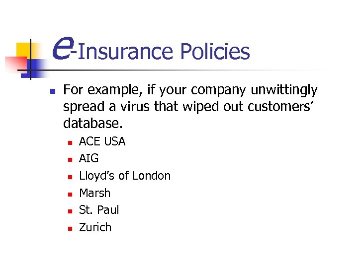 e-Insurance Policies n For example, if your company unwittingly spread a virus that wiped