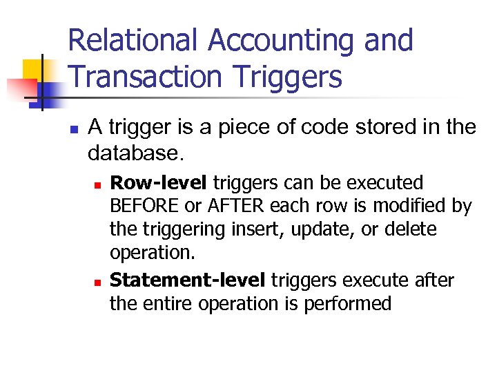 Relational Accounting and Transaction Triggers n A trigger is a piece of code stored