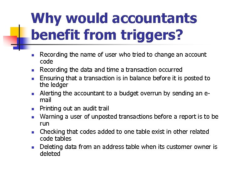 Why would accountants benefit from triggers? n n n n Recording the name of