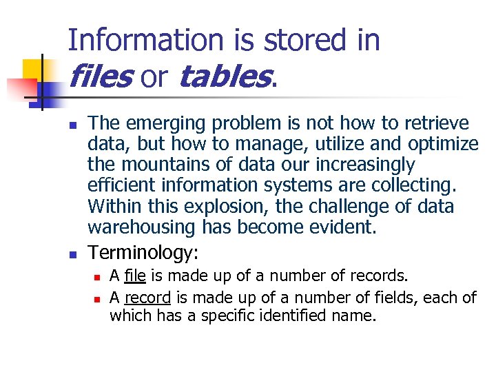 Information is stored in files or tables. n n The emerging problem is not