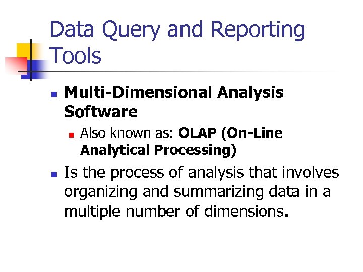 Data Query and Reporting Tools n Multi-Dimensional Analysis Software n n Also known as:
