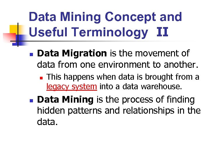 Data Mining Concept and Useful Terminology II n Data Migration is the movement of