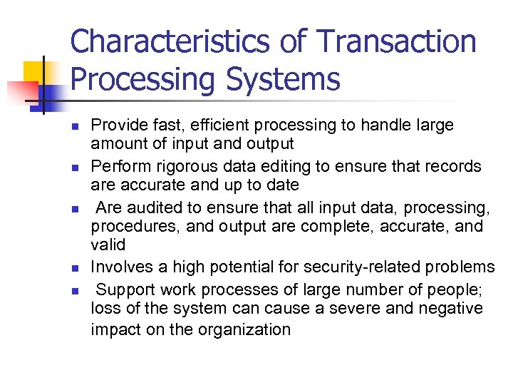 Characteristics of Transaction Processing Systems n n n Provide fast, efficient processing to handle