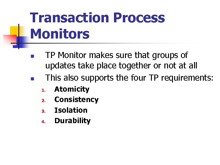 Transaction Process Monitors n n TP Monitor makes sure that groups of updates take