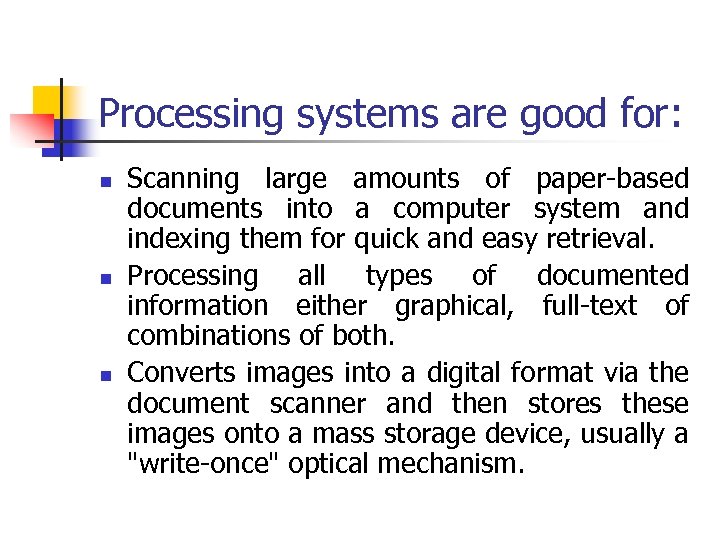Processing systems are good for: n n n Scanning large amounts of paper-based documents