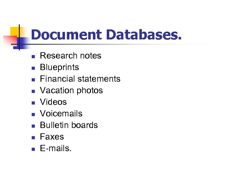 Document Databases. n n n n n Research notes Blueprints Financial statements Vacation photos