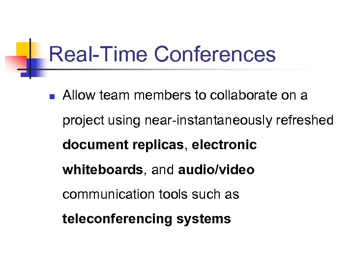 Real-Time Conferences n Allow team members to collaborate on a project using near-instantaneously refreshed
