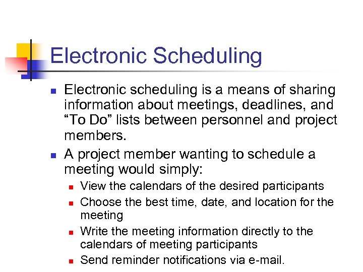Electronic Scheduling n n Electronic scheduling is a means of sharing information about meetings,
