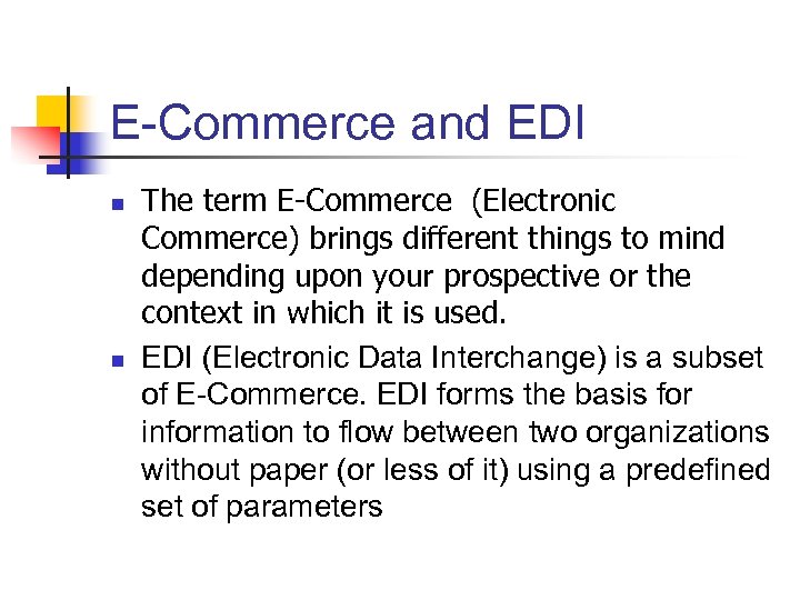 E-Commerce and EDI n n The term E-Commerce (Electronic Commerce) brings different things to
