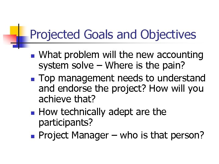 Projected Goals and Objectives n n What problem will the new accounting system solve