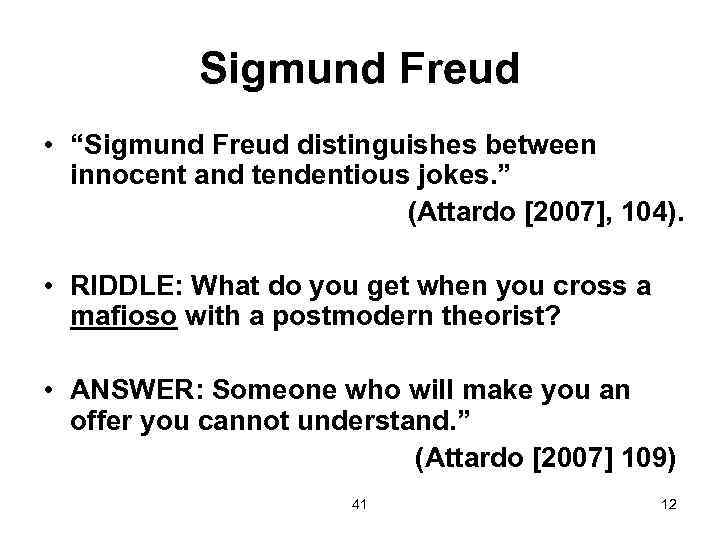 Sigmund Freud • “Sigmund Freud distinguishes between innocent and tendentious jokes. ” (Attardo [2007],