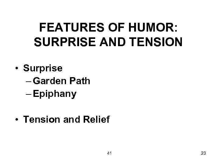 FEATURES OF HUMOR: SURPRISE AND TENSION • Surprise – Garden Path – Epiphany •