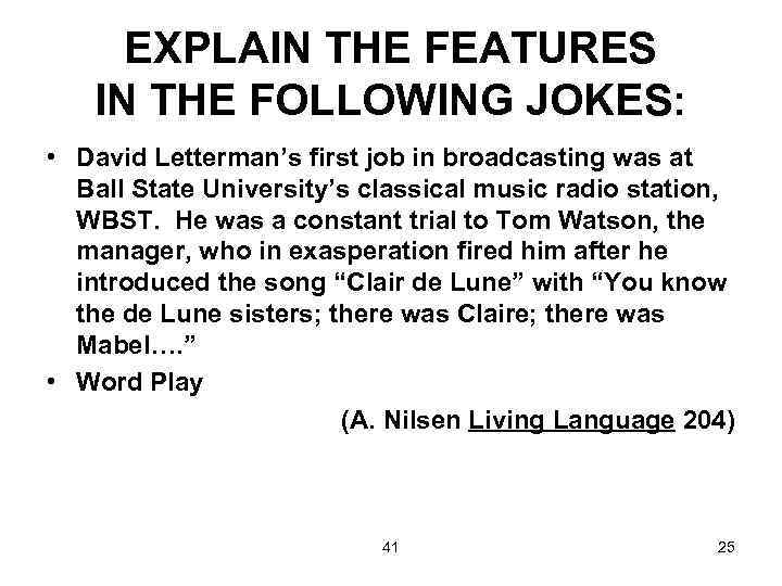 EXPLAIN THE FEATURES IN THE FOLLOWING JOKES: • David Letterman’s first job in broadcasting