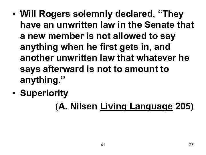  • Will Rogers solemnly declared, “They have an unwritten law in the Senate