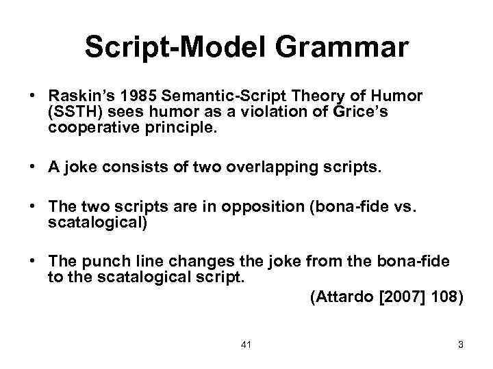 Script-Model Grammar • Raskin’s 1985 Semantic-Script Theory of Humor (SSTH) sees humor as a