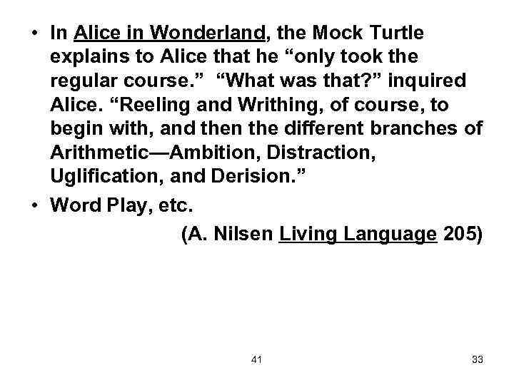  • In Alice in Wonderland, the Mock Turtle explains to Alice that he