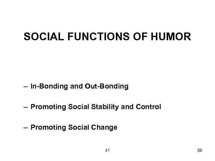 SOCIAL FUNCTIONS OF HUMOR – In-Bonding and Out-Bonding – Promoting Social Stability and Control