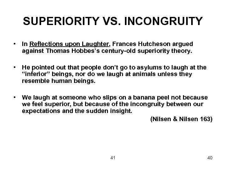 SUPERIORITY VS. INCONGRUITY • In Reflections upon Laughter, Frances Hutcheson argued against Thomas Hobbes’s