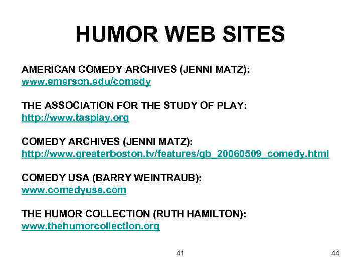 HUMOR WEB SITES AMERICAN COMEDY ARCHIVES (JENNI MATZ): www. emerson. edu/comedy THE ASSOCIATION FOR