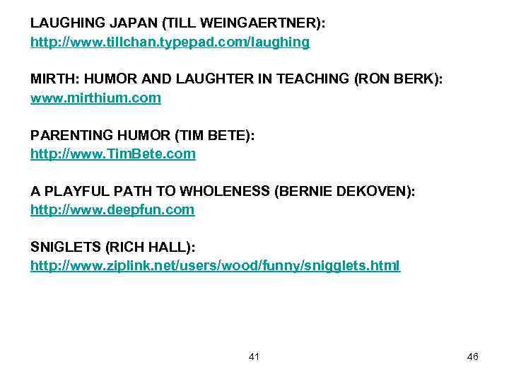 LAUGHING JAPAN (TILL WEINGAERTNER): http: //www. tillchan. typepad. com/laughing MIRTH: HUMOR AND LAUGHTER IN