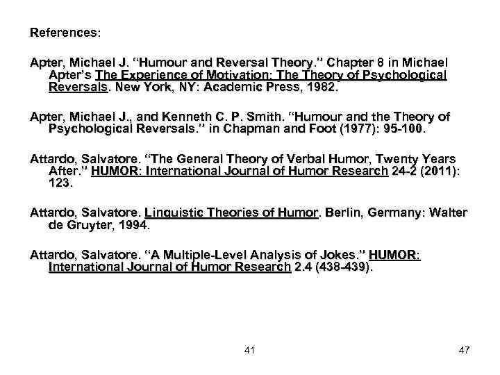 References: Apter, Michael J. “Humour and Reversal Theory. ” Chapter 8 in Michael Apter’s