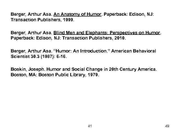 Berger, Arthur Asa. An Anatomy of Humor. Paperback: Edison, NJ: Transaction Publishers, 1999. Berger,