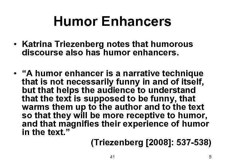 Humor Enhancers • Katrina Triezenberg notes that humorous discourse also has humor enhancers. •