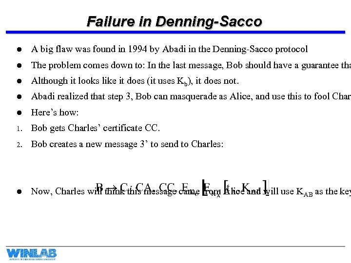Failure in Denning-Sacco l A big flaw was found in 1994 by Abadi in