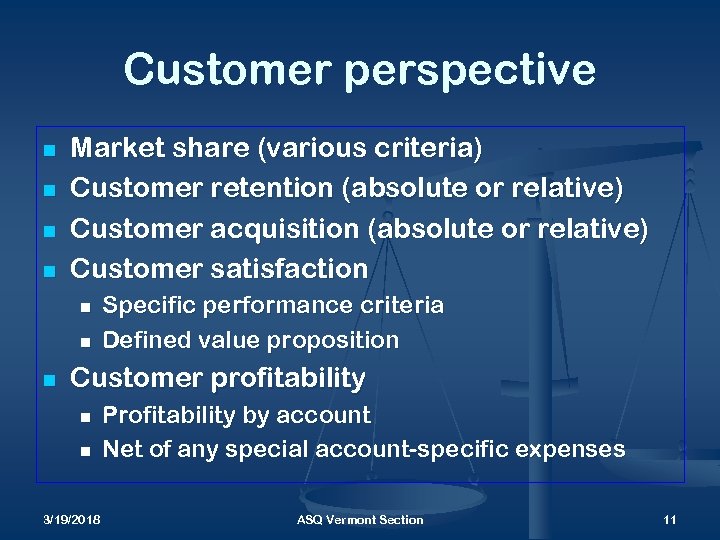 Customer perspective n n Market share (various criteria) Customer retention (absolute or relative) Customer