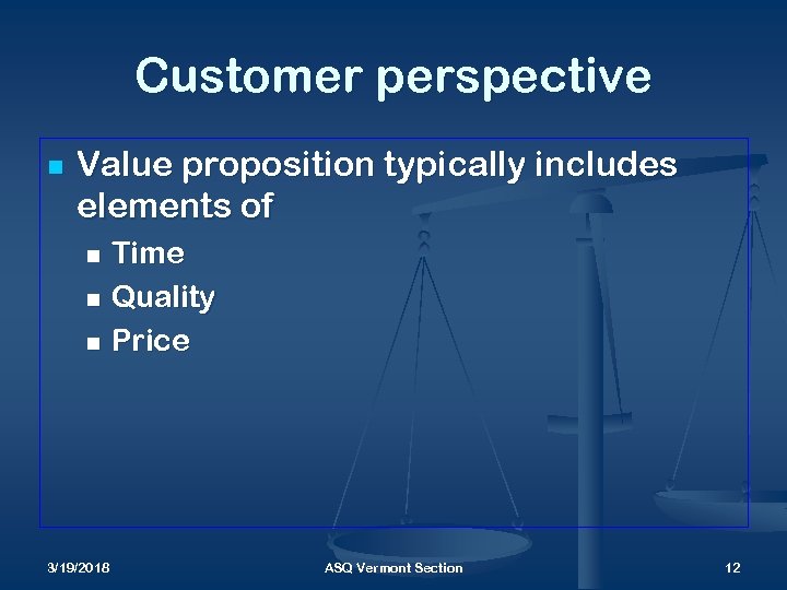 Customer perspective n Value proposition typically includes elements of Time n Quality n Price