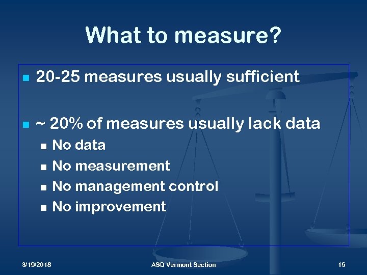 What to measure? n 20 -25 measures usually sufficient n ~ 20% of measures