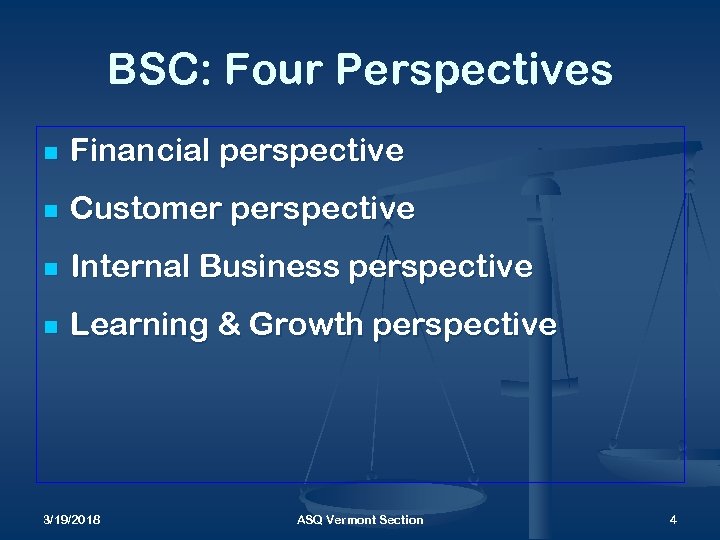 BSC: Four Perspectives n Financial perspective n Customer perspective n Internal Business perspective n