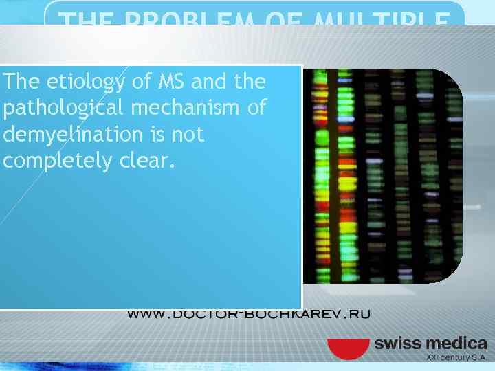 THE PROBLEM OF MULTIPLE SCLEROSIS The etiology of MS and the pathological mechanism of