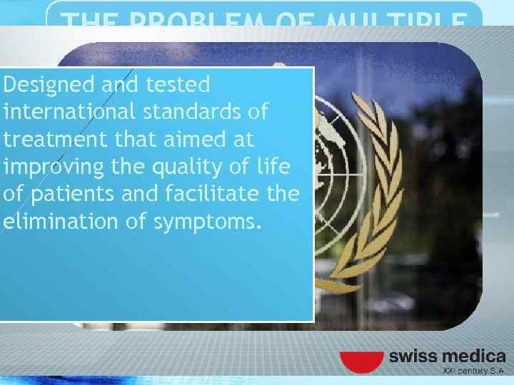 THE PROBLEM OF MULTIPLE SCLEROSIS Designed and tested international standards of treatment that aimed