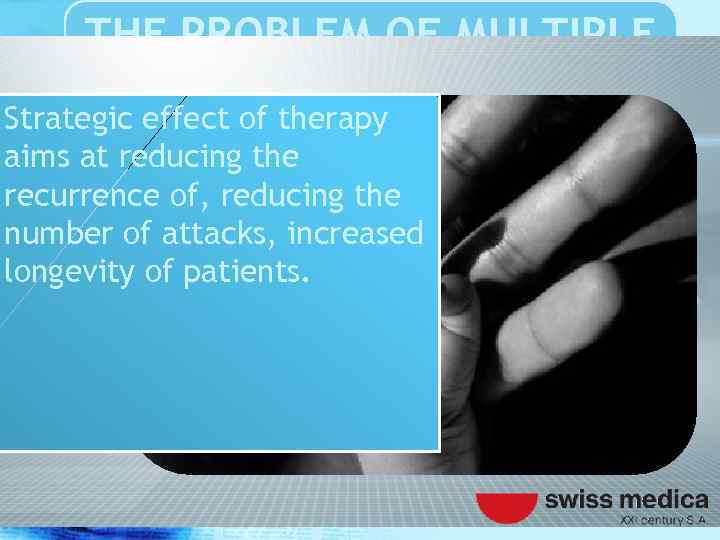 THE PROBLEM OF MULTIPLE SCLEROSIS Strategic effect of therapy aims at reducing the recurrence