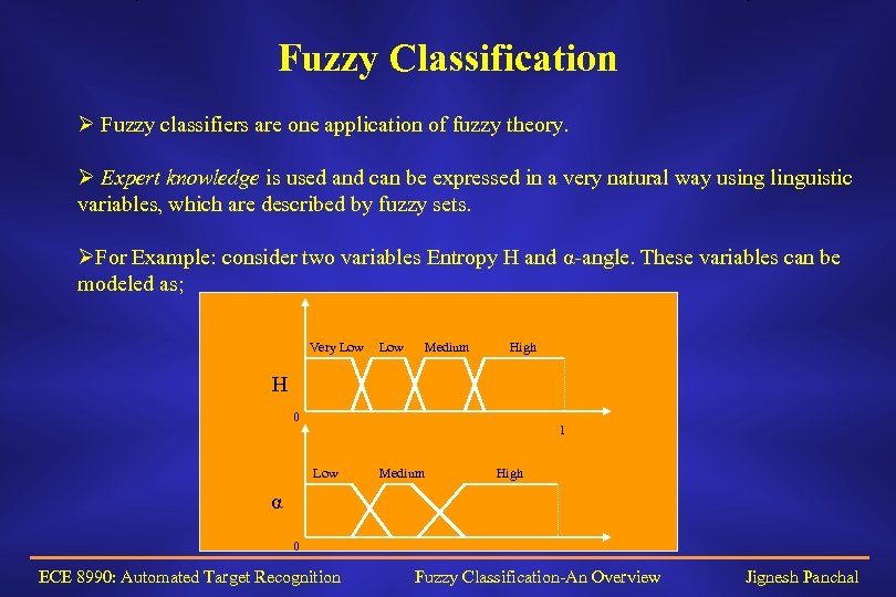 Fuzzy Classification Ø Fuzzy classifiers are one application of fuzzy theory. Ø Expert knowledge