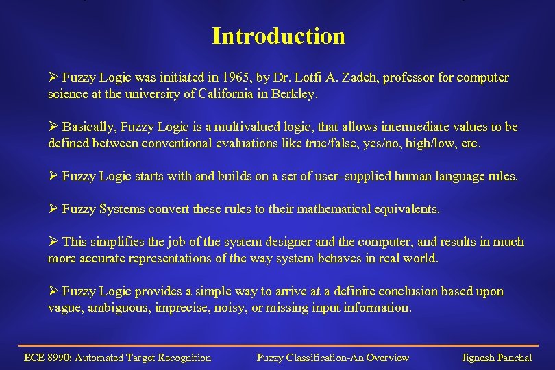 Introduction Ø Fuzzy Logic was initiated in 1965, by Dr. Lotfi A. Zadeh, professor