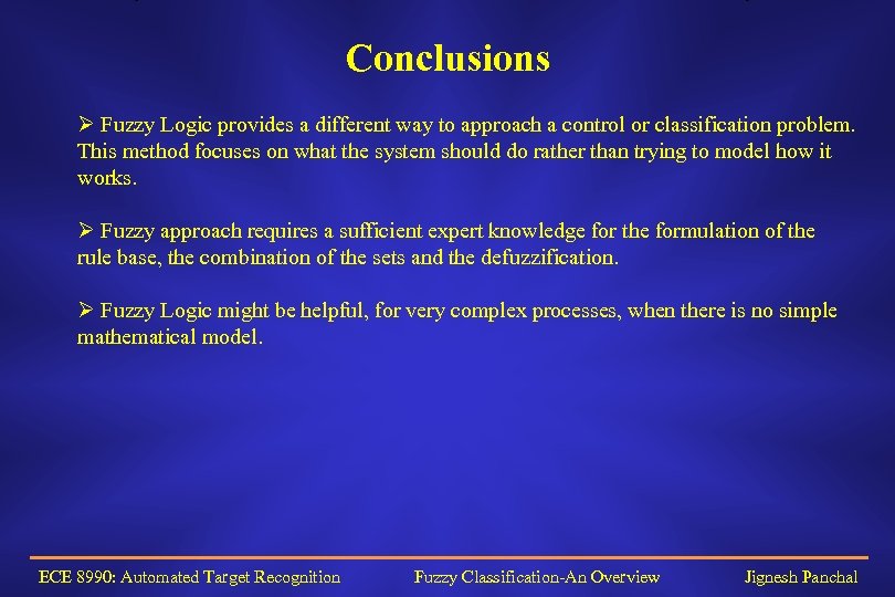Conclusions Ø Fuzzy Logic provides a different way to approach a control or classification