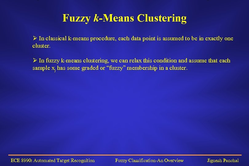 Fuzzy k-Means Clustering Ø In classical k-means procedure, each data point is assumed to