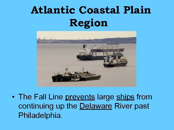 Atlantic Coastal Plain Region • The Fall Line prevents large ships from continuing up
